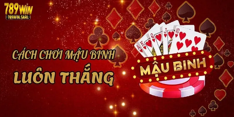 Game Bài Mậu Binh 789Win Đổi Thưởng Hấp Dẫn Số 1 Hiện Nay 4 Kinh nghiệm đánh game bài Mậu Binh 789win thắng bất bại