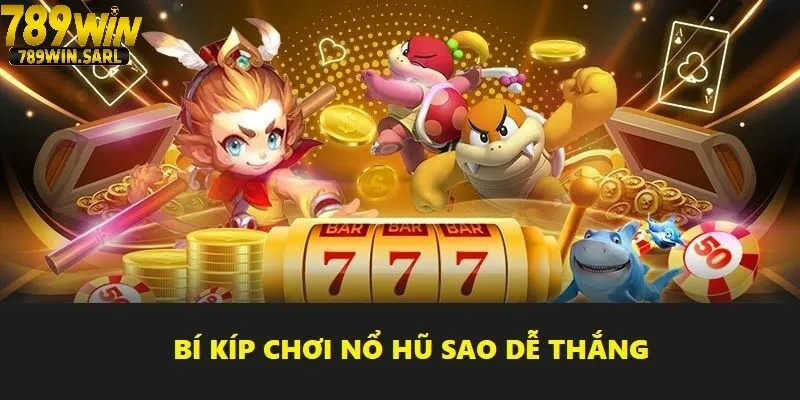 Nổ Hũ Sao 789win - Thiên Đường Giải Trí Sống Động Nhất Năm 4 Bí kíp chơi nổ hũ thông minh